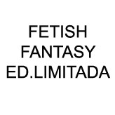 FETISH FANTASY ED.LIMITADA